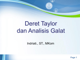 Deret Taylor dan Analisis Galat Indriati., ST., MKom  Powerpoint Templates  Page 1 Deret taylor • Definisi : Andaikata f dan semua turunannya, f’,f’’,f’’’,… menerus di dalam selang.