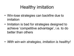 Healthy imitation • Win-lose strategies can backfire due to imitation • Imitation is bad for strategies designed to achieve ‘competitive advantage’, i.e.