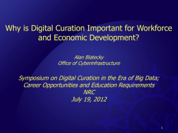 Why is Digital Curation Important for Workforce and Economic Development? Alan Blatecky Office of Cyberinfrastructure  Symposium on Digital Curation in the Era of Big.