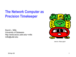 The Network Computer as Precision Timekeeper  David L. Mills University of Delaware http://www.eecis.udel.edu/~mills mills@udel.edu alautun, Maya glyph  7-Nov-15