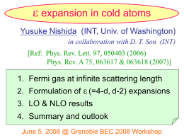 e expansion in cold atoms Yusuke Nishida (INT, Univ. of Washington) in collaboration with D.