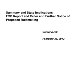 Summary and State Implications FCC Report and Order and Further Notice of Proposed Rulemaking  CenturyLink February 28, 2012