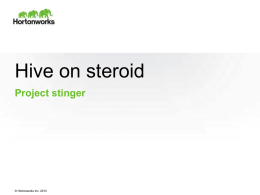 Hive on steroid Project stinger  © Hortonworks Inc. 2013 Who Am I? • Olivier Renault • Hortonworks Solution engineer for EMEA – Join Hortonworks EMEA.