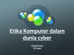 Etika Komputer dalam dunia cyber Cholid Fauzi ST-Inten Referensi   GNU General Public License. Tersedia di http://www.gnu.org    Raymond, Eric C.