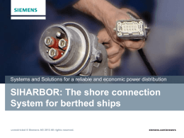Systems and Solutions for a reliable and economic power distribution  SIHARBOR: The shore connection System for berthed ships unrestricted © Siemens AG 2013