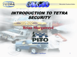 INTRODUCTION TO TETRA SECURITY Brian Murgatroyd  TWC 2003 Copenhagen Agenda • Why security is important in TETRA systems • Overview of TETRA security features • Authentication • Air.