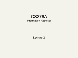 CS276A Information Retrieval  Lecture 2 Recap of the previous lecture   Basic inverted indexes:      Boolean query processing      Structure – Dictionary and Postings Key steps in construction –