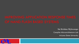 IMPROVING APPLICATION RESPONSE TIMES OF NAND FLASH BASED SYSTEMS Sai Krishna Mylavarapu Compiler-Microarchitecture Lab  Arizona State University  CML.