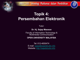 Topik 4: Persembahan Elektronik Tutor: Dr. Hj. Sajap Maswan  Faculty of Information Technology & Multimedia Communication OPEN UNIVERSITY MALAYSIA Tel: 012-4830474 E-mail: sajap@sajadstudio.info Website: http://sajadstudio.info.