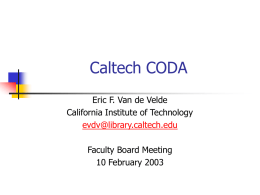 Caltech CODA Eric F. Van de Velde California Institute of Technology evdv@library.caltech.edu Faculty Board Meeting 10 February 2003