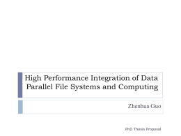 High Performance Integration of Data Parallel File Systems and Computing Zhenhua Guo  PhD Thesis Proposal.