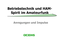 Betriebstechnik und HAMSpirit im Amateurfunk Anregungen und Impulse  OE3DHS Allgemein -Betriebstechnik Einteilung Betriebstechnik 1.