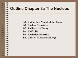Outline Chapter 8a The Nucleus  8-1. Rutherford Model of the Atom 8-2.