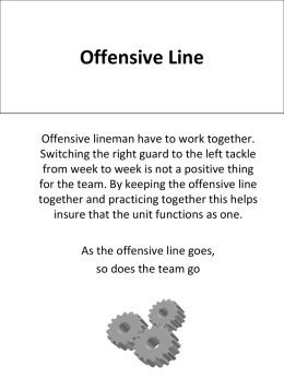 Offensive Line  Offensive lineman have to work together. Switching the right guard to the left tackle from week to week is not a.