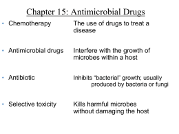 Chapter 15: Antimicrobial Drugs • Chemotherapy  The use of drugs to treat a disease  • Antimicrobial drugs  Interfere with the growth of microbes within a host  •