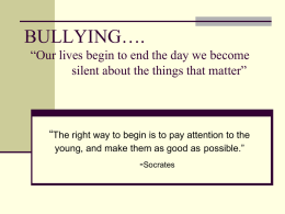 BULLYING&hellip;. &ldquo;Our lives begin to end the day we become silent about the things that matter&rdquo;  &ldquo;The right way to begin is to.