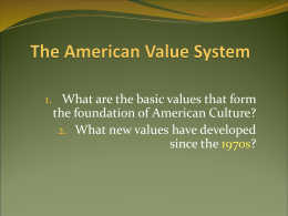 1. What are the basic values that form  the foundation of American Culture? 2.