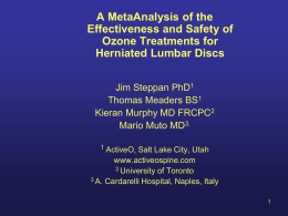 A MetaAnalysis of the Effectiveness and Safety of Ozone Treatments for Herniated Lumbar Discs Jim Steppan PhD1 Thomas Meaders BS1 Kieran Murphy MD FRCPC2 Mario Muto MD3. 1