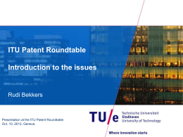 ITU Patent Roundtable  Introduction to the issues  Rudi Bekkers  Presentation at the ITU Patent Roundtable Oct.