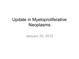 Update in Myeloproliferative Neoplasms January 20, 2012 November 16, 2011 FDA Indications for Ruxolitinib (Jakafi) Intermediate or high-risk Myelofibrosis =80-90% of MF patients JAK2V617F NOT required.