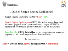 ¿Qué es Search Engine Marketing? • Search Engine Marketing (SEM) = SEO + PPC  • Search Engine Optimization (SEO): Optimizar sus activos.