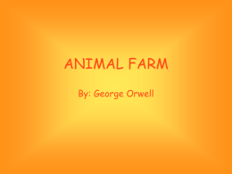 ANIMAL FARM By: George Orwell The animals are treated badly with only Enough food to keep them alive.