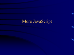 More JavaScript Browser support • JavaScript works on the following browsers: – – – – – –  Netscape 2 and up Opera 3 and up Hotjava 3 and up iCab on.