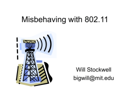 Misbehaving with 802.11  Will Stockwell bigwill@mit.edu Topics • • • • • • • •  Snake oil access control MAC layers lacks per frame authentication The spoofing problems which result 802.1X issues related to.