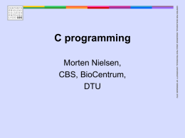 Morten Nielsen, CBS, BioCentrum, DTU  CENTER FOR BIOLOGICAL SEQUENCE ANALYSIS TECHNICAL UNIVERSITY OF DENMARK DTU  C programming.