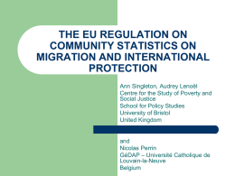 THE EU REGULATION ON COMMUNITY STATISTICS ON MIGRATION AND INTERNATIONAL PROTECTION Ann Singleton, Audrey Lenoël Centre for the Study of Poverty and Social Justice School for Policy.