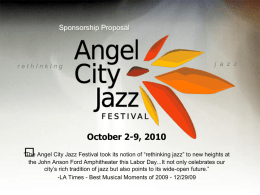 Sponsorship Proposal  j a z z  rethInkIng  October 2-9, 2010 “The Angel City Jazz Festival took its notion of “rethinking jazz” to new heights.