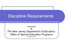 Discipline Requirements Presented By  The New Jersey Department of Education, Office of Special Education Programs December 2006