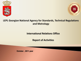 LEPL Georgian National Agency for Standards, Technical Regulations and Metrology  October , 2011 year.