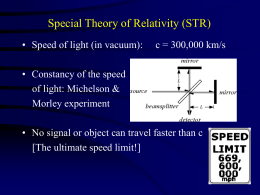 Special Theory of Relativity (STR) • Speed of light (in vacuum):  c = 300,000 km/s  • Constancy of the speed of light: Michelson & Morley.