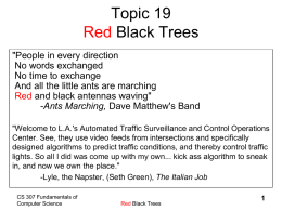 Topic 19 Red Black Trees "People in every direction No words exchanged No time to exchange And all the little ants are marching Red and black.