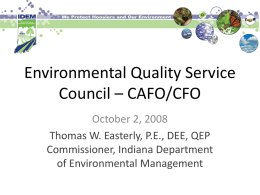 Environmental Quality Service Council – CAFO/CFO October 2, 2008 Thomas W. Easterly, P.E., DEE, QEP Commissioner, Indiana Department of Environmental Management.