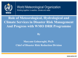 World Meteorological Organization Working together in weather, climate and water WMO  Role of Meteorological, Hydrological and Climate Services in Disaster Risk Management And Progress with.