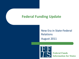 Federal Funding Update  New Era in State-Federal Relations August 2011  Federal Funds Information for States.