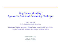 Ring Current Modeling : Approaches, Status and Outstanding Challenges Mei-Ching Fok NASA Goddard Space Flight Center, USA  Contributors: Natasha Buzulukova, Margaret Chen, Yusuke Ebihara,