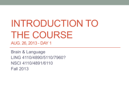 INTRODUCTION TO THE COURSE AUG. 26, 2013 - DAY 1  Brain & Language LING 4110/4890/5110/7960? NSCI 4110/4891/6110 Fall 2013