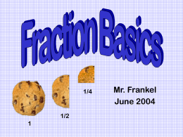 1/4  1/2 Mr. Frankel June 2004 What Is a Fraction? A fraction names a piece of a single thing. – This is one-half of a.
