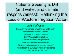 National Security is Dirt (and water, and climate responsiveness): Rethinking the Loss of Western Irrigation Water John Wiener Research Program on Environment and Society Institute of.