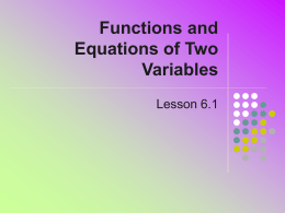 Functions and Equations of Two Variables Lesson 6.1 Functions of Two Variables   Consider a function with two inputs and one output      Two independent variables One dependant variable  z = f.
