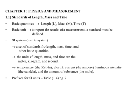CHAPTER 1 : PHYSICS AND MEASUREMENT 1.1) Standards of Length, Mass and Time •  Basic quantities  Length (L), Mass (M), Time (T)  •  Basic.