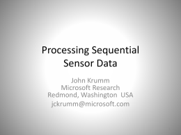 Processing Sequential Sensor Data John Krumm Microsoft Research Redmond, Washington USA jckrumm@microsoft.com Interpret a Sequential Signal 1-D Signal80400 Time (seconds)  Signal is • Often a function of time (as.