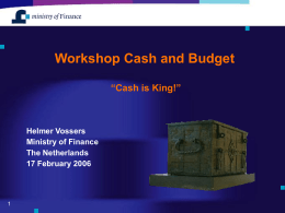 Workshop Cash and Budget “Cash is King!”  Helmer Vossers Ministry of Finance The Netherlands 17 February 2006