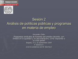 Sesión 2 Análisis de políticas públicas y programas en materia de empleo Encuentro Taller  Propuestas sindicales de fomento del empleo decente, con énfasis en la.