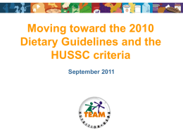 Moving toward the 2010 Dietary Guidelines and the HUSSC criteria September 2011 • Leanne Eko RD, CD OSPI Team Nutrition Grant Coordinator • Gaye Lynn.