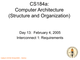CS184a: Computer Architecture (Structure and Organization)  Day 13: February 4, 2005 Interconnect 1: Requirements Caltech CS184 Winter2005 -- DeHon.