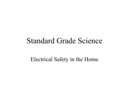 Standard Grade Science Electrical Safety in the Home From this lesson you will learn: • • • • •  The effects of electric shocks. How a plug should.